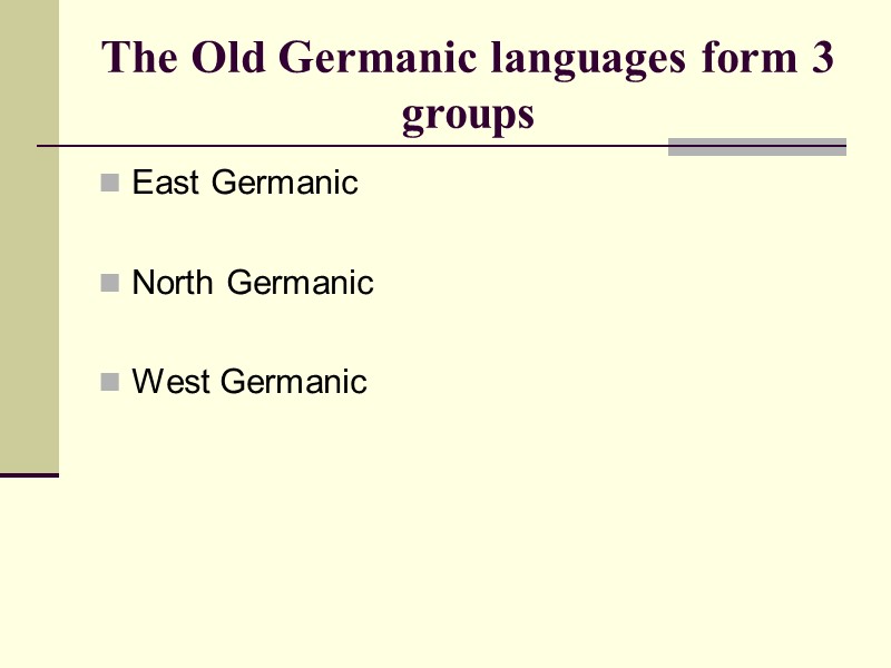 The Old Germanic languages form 3 groups  East Germanic  North Germanic 